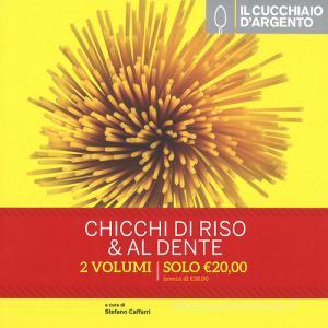 Il Cucchiaio dArgento. Chicchi di riso. 99 ricette per tutti i gusti-Al dente 99 ricette per fare la pasta mentre cuoce.pdf
