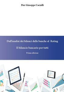 Dallanalisi dei bilanci delle banche al rating. Il bilancio bancario per tutti.pdf