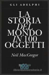 La storia del mondo in 100 oggetti. Ediz. illustrata.pdf