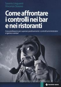 Come affrontare i controlli nei bar e nei ristoranti. Cosa predisporre per superare positivamente i controlli amministrativi e igienico-sanitari.pdf