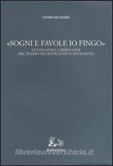 «Sogni e favole io fingo». Gli inganni e i disinganni del teatro tra Settecento e Novecento.pdf