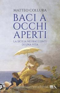 Ebook Baci a occhi aperti di Matteo Collura edito da Tea