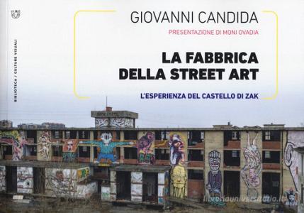 La fabbrica della street art. Lesperienza del Castello di Zak. Ediz. illustrata.pdf