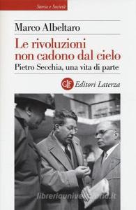 Le rivoluzioni non cadono dal cielo. Pietro Secchia, una vita di parte.pdf