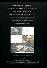 Poikiloi lithoi, versiculores maculae: i marmi colorati della Grecia antica. Storia, uso, diffusione, cave, geologia, caratterizzazione scientifica, archeometria.....pdf