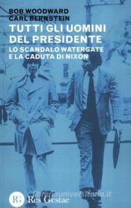 Tutti gli uomini del Presidente. Lo scandalo Watergate e la caduta di Nixon.pdf
