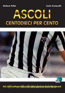 Ascoli centodieci per cento. Dal 1898 protagonisti e cifre della gloriosa storia bianconera.pdf