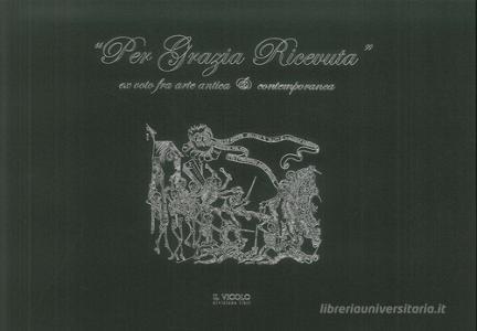 «Per grazia ricevuta». Ex voto fra arte antica e contemporanea. Ediz. illustrata.pdf