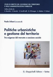 Politiche urbanistiche e gestione del territorio. Tra esigenze del mercato e coesione sociale.pdf