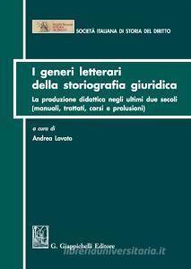 I generi letterari della storiografia giuridica. La produzione didattica negli ultimi due secoli (manuali, trattati, corsi e prolusioni).pdf