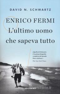 Enrico Fermi. Lultimo uomo che sapeva tutto.pdf