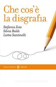 Ebook Che cos'è la disgrafia di Stefania Zoia, Silvia Baldi, Lietta Santinelli edito da Carocci editore S.p.A.