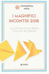 I magnifici incontri 2016. La conoscenza libera il futuro del paese.pdf