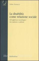 La disabilità come relazione sociale. Gli approcci sociologici tra natura e cultura.pdf