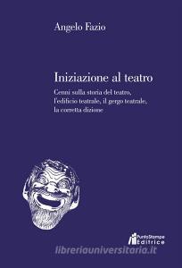 Iniziazione al teatro. Cenni sulla storia del teatro, ledificio teatrale, il gergo teatrale, la corretta dizione.pdf