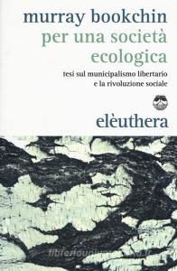 Per una società ecologica. Tesi sul municipalismo libertario e la rivoluzione sociale.pdf