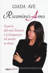 RicominciAmo. Guarire dal mal damore e (re)imparare ad amare se stessi.pdf