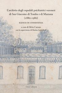 L archivio degli ospedali psichiatrici veronesi di San Giacomo di Tomba e di Marzana (1880-1980). Elenco di consistenza.pdf