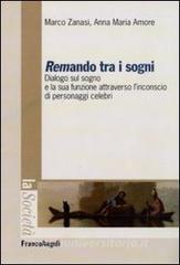 Remando tra i sogni. Dialogo sul sogno e la sua funzione attraverso linconscio di personaggi celebri.pdf
