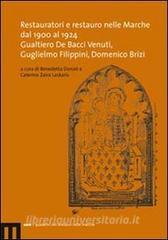 Restauratori e restauro nelle Marche dal 1900 al 1924. Gualtiero De Bacci Venuti, Guglielmo Filippini, Domenico Brizi.pdf