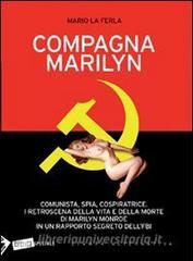Compagna Marilyn. Comunista, spia, cospiratrice. I retroscena della vita e della morte di Marilyn Monroe in un rapporto segreto dellFBI.pdf