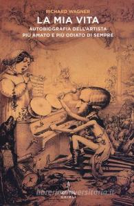 La mia vita. Autobiografia dellartista più amato e più odiato di sempre.pdf