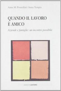 Quando il lavoro è amico. Aziende e famiglie: un incontro possibile.pdf