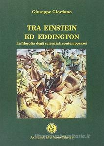 Tra Einstein ed Eddington. La filosofia degli scienziati contemporanei.pdf
