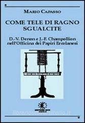 Come tele di ragno sgualcite. Dominique Vivant Denon e Jean François Champollion nellOfficina dei Papiri Ercolanesi.pdf