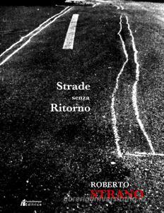 Strade senza ritorno. Catalogo della mostra (Palermo, 9 febbraio-10 marzo 2019). Ediz. illustrata.pdf