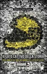 Il lato cattivo della storia. Dieci anni di cultura antagonista e di lotta di classe.pdf