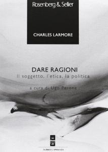 Dare ragioni. Il soggetto, letica, la politica.pdf