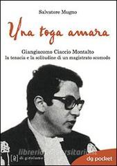 Una toga amara. Giangiacomo Ciaccio Montalto la tenacia e la solitudine di un magistrato scomodo.pdf