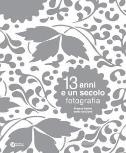 13 anni e un secolo. Fotografia. Premio Fabbri. Ediz. illustrata.pdf