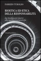 Bioetica ed etica della responsabilità. Dai fondamenti teorici alle applicazioni pratiche.pdf
