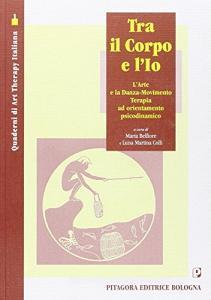 Tra il corpo e lio. Larte e la danza-movimento terapia ad orientamento psicodinamico.pdf