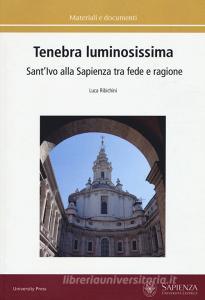 Tenebra luminosissima. SantIvo alla Sapienza tra fede e ragione. Riflessioni su una ipotesi generativa. Ediz. a colori.pdf