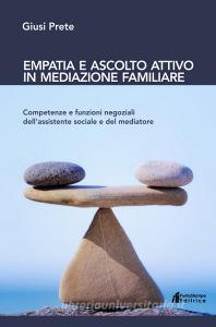Empatia e ascolto attivo in mediazione familiare. Competenze e funzioni negoziali dellassistente sociale e del mediatore.pdf