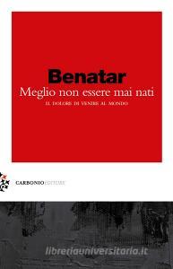 Meglio non essere mai nati. Il dolore di venire al mondo.pdf