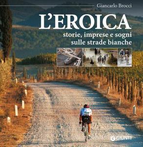 L eroica. Storie, imprese e sogni sulle strade bianche.pdf