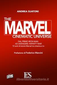 The Marvel cinematic universe. Dal primo «Iron Man» ad «Avengers: infinity war». 10 anni di storia Marvel fra cinema e tv.pdf