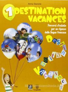 Destination vacances. Percorsi destate per un ripasso della lingua francese. Per la Scuola media.pdf
