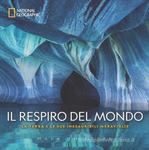 Il respiro del mondo. La terra e le sue inesauribili meraviglie. Ediz. illustrata.pdf