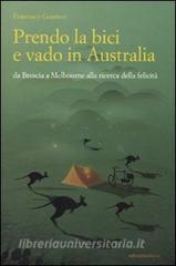 Prendo la bici e vado in Australia. Da Brescia a Melbourne alla ricerca della felicità.pdf