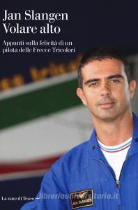 Volare alto. Appunti sulla felicità di un pilota delle Frecce Tricolori.pdf
