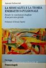 La sessualità e la teoria energetico-pulsionale. Freud e le conclusioni sbagliate di un percorso geniale.pdf