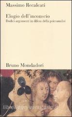 Elogio dellinconscio. Dodici argomenti in difesa della psicoanalisi.pdf