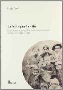 La lotta per la vita. Evoluzione e geografia della sopravvivenza in Italia fra 800 e 900.pdf