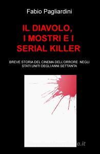Il diavolo, i mostri e i serial killer. Breve storia del cinema dellorrore negli Stati Uniti degli anni Settanta.pdf