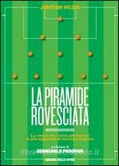 La piramide rovesciata. La storia del calcio vista attraverso le più leggendarie tattiche di gioco.pdf